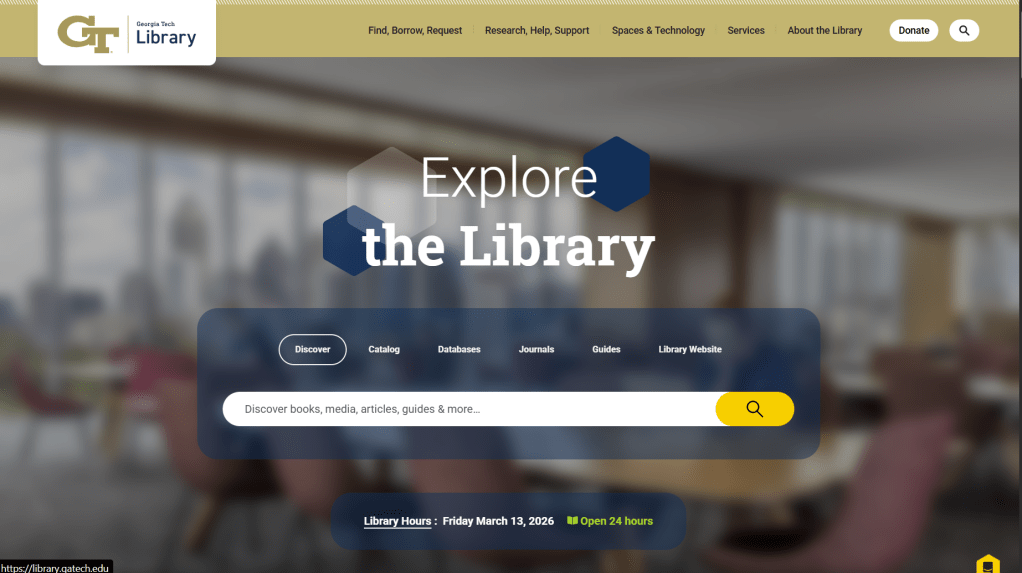 The frontpage of the Georgia Tech Library website. It features a prompt where you could write the resource you're interested in. There is a sidebar on the top of the page that allows you to navigate through the different pages: "Find, Borrow, Request", "Research, Help, Support", "Spaces & Technology", "Services", and the "About the Library".